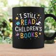I Still Read Children's Books Library Book Reading Books Graphic Print Coffee Mug Gifts ideas I Still Read Children's Books Library Book Reading Books Graphic Print Coffee Mug Gifts ideas