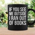 If You See Me Outside I Ran Out Of Books Introverts Quotes Graphic Print Coffee Mug Gifts ideas