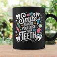 Smile Before You Lose Your Th 歯医者のジョーク コーヒーマグ ギフトのアイデア