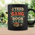 Women's I Tried To Form A Gang But It Turned Into A Book Club Graphic Print Coffee Mug Gifts ideas