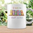 I Have No Shelf Control Shirt Book Lover Librarian Graphic Print Coffee Mug Gifts ideas I Have No Shelf Control Shirt Book Lover Librarian Graphic Print Coffee Mug Gifts ideas