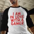 I Am In Love With A Gamer Cute Valentines Day Gamer Couple Raglan Baseball Tee Baseball Raglan Shirt