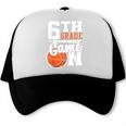 6th Grade Game On Back To School Basketball Boy Sixth Grade Trucker Cap