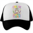 Back To School First Day Of School Owl Be Learning Today Trucker Cap