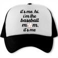 Baseball Mom It's Me Hi It's Me I'm The Baseball Mom Trucker Cap Baseball Mom It's Me Hi It's Me I'm The Baseball Mom Trucker Cap