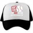 Don't Ask I'm Not Doing Gamechanger Sarcastic Baseball Quote Trucker Cap Don't Ask I'm Not Doing Gamechanger Sarcastic Baseball Quote Trucker Cap