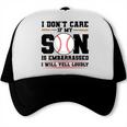 I Don't Care If My Son Is Embarrassed Baseball Mom Trucker Cap I Don't Care If My Son Is Embarrassed Baseball Mom Trucker Cap