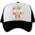 Mentally Still On Summer Break Back To School Trucker Cap Mentally Still On Summer Break Back To School Trucker Cap