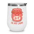 67 Is My Jam Back To School Girls Kids Cute 6 7 Meme Wine Tumbler 67 Is My Jam Back To School Girls Kids Cute 6 7 Meme Wine Tumbler