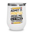 Admit It You'Ll Miss Me 6-7 Times This Summer Back To School Wine Tumbler Admit It You'Ll Miss Me 6-7 Times This Summer Back To School Wine Tumbler