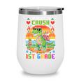 Back To School 1St Grade Boys I'm Ready To Crush Dinosaur Wine Tumbler Back To School 1St Grade Boys I'm Ready To Crush Dinosaur Wine Tumbler