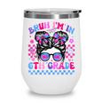 Back To School Bruh Im In 6th Grade Girls Bun Tie Dye Wine Tumbler