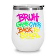 Back To School Bruh Game Over Gaming Boys Wine Tumbler Back To School Bruh Game Over Gaming Boys Wine Tumbler