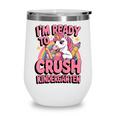 Back To School I'm Ready To Crush Kindergarten Unicorn Wine Tumbler Back To School I'm Ready To Crush Kindergarten Unicorn Wine Tumbler