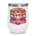 Baseball Is My Love Language Valentine Wine Tumbler Baseball Is My Love Language Valentine Wine Tumbler