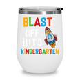Blast Off Into Kindergarten Back To School Rocket Wine Tumbler Blast Off Into Kindergarten Back To School Rocket Wine Tumbler