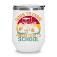 Born To Farm Forced To Go To School Back To School Tractor Wine Tumbler Born To Farm Forced To Go To School Back To School Tractor Wine Tumbler