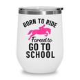Born To Riding Forced To Go To School Back To School Wine Tumbler Born To Riding Forced To Go To School Back To School Wine Tumbler
