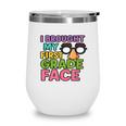 I Brought My First Grade Face First Day Back To School Wine Tumbler