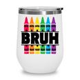 BRUH Back To School Colorful Crayons First Day Of School Wine Tumbler