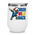 Bruh We Back To School Dabbing First Day Of School Wine Tumbler Bruh We Back To School Dabbing First Day Of School Wine Tumbler