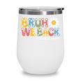 Bruh We Back Back To School First Day Of School Wine Tumbler Bruh We Back Back To School First Day Of School Wine Tumbler