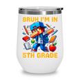 Bruh I'm In 5th Grade Dabbing Boys Kids Gamer Back To School Wine Tumbler Bruh I'm In 5th Grade Dabbing Boys Kids Gamer Back To School Wine Tumbler