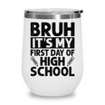 Bruh It's My First Day Of High School Back To School Wine Tumbler