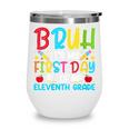 Bruh It's My First Day Of Junior Back To School Wine Tumbler Bruh It's My First Day Of Junior Back To School Wine Tumbler