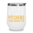 Catcher Because Pitchers Need Heroes Too Baseball Team Wine Tumbler Catcher Because Pitchers Need Heroes Too Baseball Team Wine Tumbler