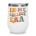 In My College Era First Day Of University Back To School Wine Tumbler In My College Era First Day Of University Back To School Wine Tumbler