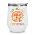 Too Cool For Preschool Dinosaur T-Rex Back To School Wine Tumbler Too Cool For Preschool Dinosaur T-Rex Back To School Wine Tumbler