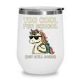 Too Cool For School Unicorn Back To School Humor Wine Tumbler Too Cool For School Unicorn Back To School Humor Wine Tumbler