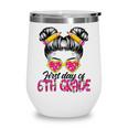 First Day Of 6th Grade Messy Hair Bun Girl Back To School Wine Tumbler First Day Of 6th Grade Messy Hair Bun Girl Back To School Wine Tumbler