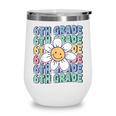 Groovy 6th Grade Back To School First Day Of Sixth Grade Wine Tumbler Groovy 6th Grade Back To School First Day Of Sixth Grade Wine Tumbler