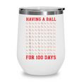 Having A Ball For 100 Days Of School 100th Baseball Wine Tumbler Having A Ball For 100 Days Of School 100th Baseball Wine Tumbler
