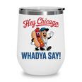 Hey Chicago Whadya Say Baseball Hot Dog Wine Tumbler
