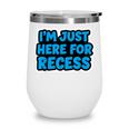I'm Just Here For Recess Back To School Boys First Day Wine Tumbler