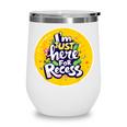 I'm Just Here For Recess Back To School Girl First Day Wine Tumbler I'm Just Here For Recess Back To School Girl First Day Wine Tumbler