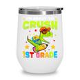 I'm Ready To Crush 1st Grade Dinosaurs Back To School Kids Wine Tumbler I'm Ready To Crush 1st Grade Dinosaurs Back To School Kids Wine Tumbler
