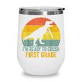 I'm Ready To Crush First Grade Dinosaur Back To School Kids Wine Tumbler I'm Ready To Crush First Grade Dinosaur Back To School Kids Wine Tumbler