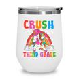 I'm Ready To Crush Third Grade Unicorn Back To School Girls Wine Tumbler I'm Ready To Crush Third Grade Unicorn Back To School Girls Wine Tumbler