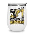 I'm Ready To Dig Kindergarten Back To School Excavator Wine Tumbler I'm Ready To Dig Kindergarten Back To School Excavator Wine Tumbler