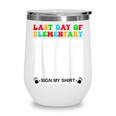 Last Day Of Elementary Sign My Shirt Back To School Wine Tumbler
