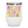 My Last First Day Of Elementary School Groovy Back To School Wine Tumbler My Last First Day Of Elementary School Groovy Back To School Wine Tumbler