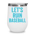 Let's Ruin Baseball Baseball Humor Sarcastic Baseball Premium Tri-Blend Wine Tumbler Let's Ruin Baseball Baseball Humor Sarcastic Baseball Premium Tri-Blend Wine Tumbler