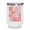 In My Middle School Era Cute Groovy First Day Back To School Wine Tumbler In My Middle School Era Cute Groovy First Day Back To School Wine Tumbler