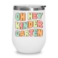 Oh Hey Kindergarten Cute Groovy Back To School Kindergarten Wine Tumbler Oh Hey Kindergarten Cute Groovy Back To School Kindergarten Wine Tumbler