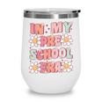 In My Preschool Era Retro Cute Groovy Pre K Back To School Wine Tumbler In My Preschool Era Retro Cute Groovy Pre K Back To School Wine Tumbler