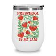 Preschool Is My Jam Boho Floral Strawberry Back To School Wine Tumbler Preschool Is My Jam Boho Floral Strawberry Back To School Wine Tumbler